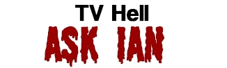 TV Hell - Ask Ian!