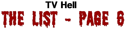 TV Hell - The List Page 6