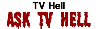 TV Hell - Ask TV Hell!